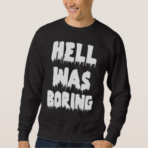 Funny Sarcastic Hell Was Boring Not Today Satan At Sweatshirt