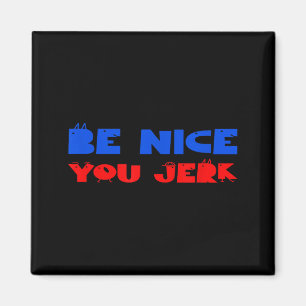 Funny sarcastic humor men women quote be nice jerk magnet