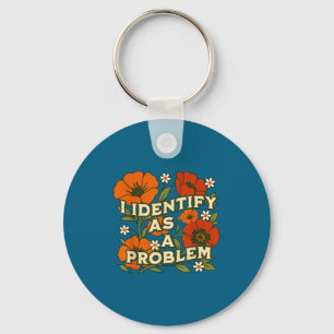 Funny Sarcastic Humor Quote Women I Identify As A Key Ring