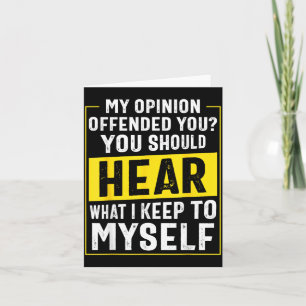 Funny Sarcastic Humour My Opinion Offended You Card