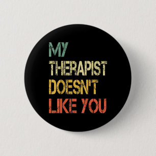 Funny Sarcastic Humour Quote Therapist Doesnt Like 6 Cm Round Badge