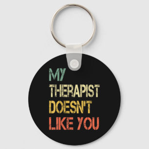 Funny Sarcastic Humour Quote Therapist Doesnt Like Key Ring