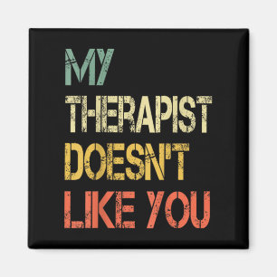 Funny Sarcastic Humour Quote Therapist Doesnt Like Magnet