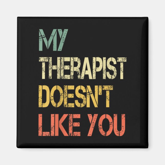 Funny Sarcastic Humour Quote Therapist Doesnt Like Magnet (Front)