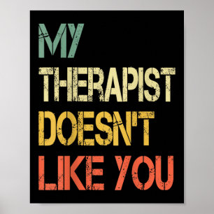 Funny Sarcastic Humour Quote Therapist Doesnt Like Poster