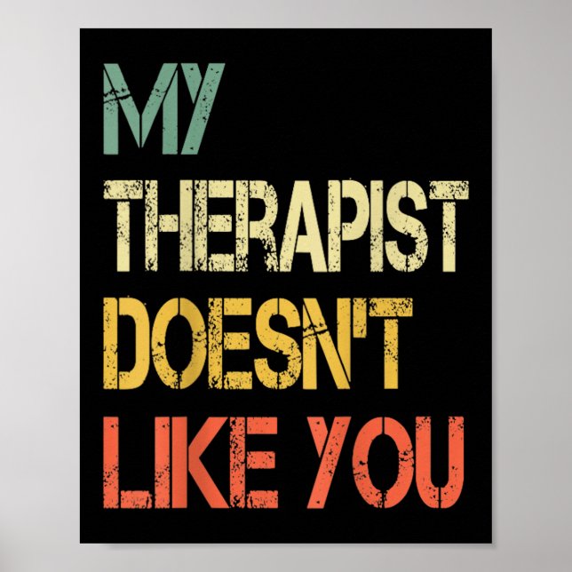 Funny Sarcastic Humour Quote Therapist Doesnt Like Poster (Front)