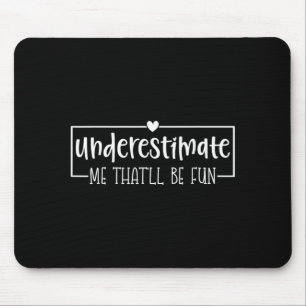 Funny Sarcastic Humour Quote Underestimate Thatll Mouse Mat