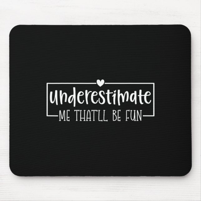 Funny Sarcastic Humour Quote Underestimate Thatll Mouse Mat (Front)