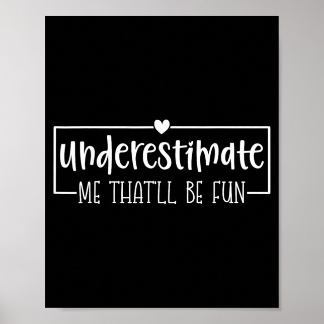 Funny Sarcastic Humour Quote Underestimate Thatll Poster (Front)