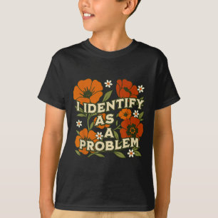 Funny Sarcastic Humour Quote Women Identify As A T-Shirt