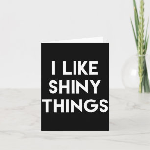Funny Sarcastic Humour Saying Like Shiny Things Card