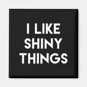 Funny Sarcastic Humour Saying Like Shiny Things Magnet