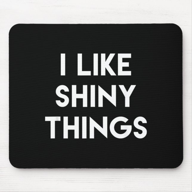 Funny Sarcastic Humour Saying Like Shiny Things Mouse Mat (Front)