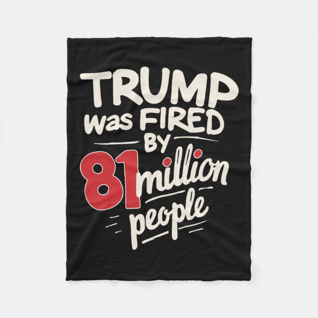 Funny Sarcastic Humour Trump Was Fired By 81 Milli Fleece Blanket (Front)