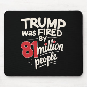Funny Sarcastic Humour Trump Was Fired By 81 Milli Mouse Mat