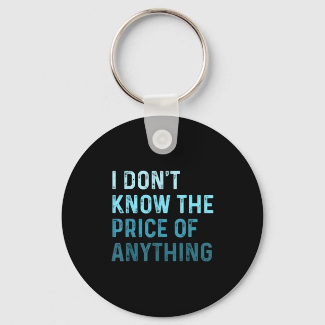 Funny Sarcastic I Don't Know The Price Of Anything Key Ring (Front)