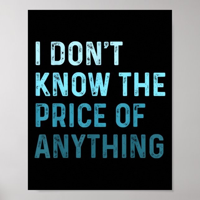 Funny Sarcastic I Don't Know The Price Of Anything Poster (Front)