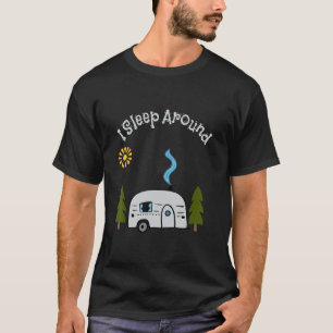 Funny Sarcastic I Sleep Around RV Camping Outdoors T-Shirt