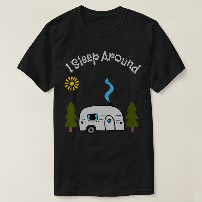 Funny Sarcastic I Sleep Around RV Camping Outrs to T-Shirt (Design Front)
