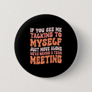 Funny Sarcastic If You See Me Talking To Myself Te 6 Cm Round Badge