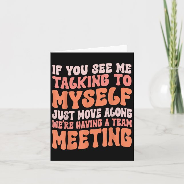 Funny Sarcastic If You See Me Talking To Myself Te Card (Front)