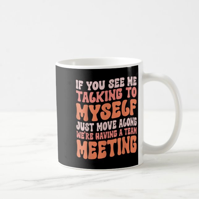 Funny Sarcastic If You See Me Talking To Myself Te Coffee Mug (Right)