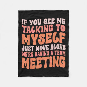 Funny Sarcastic If You See Me Talking To Myself Te Fleece Blanket