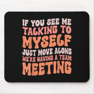 Funny Sarcastic If You See Me Talking To Myself Te Mouse Mat