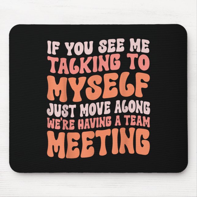 Funny Sarcastic If You See Me Talking To Myself Te Mouse Mat (Front)