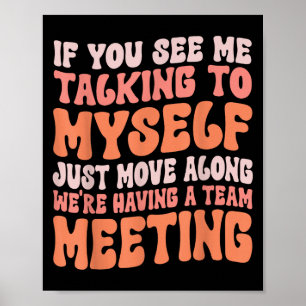 Funny Sarcastic If You See Me Talking To Myself Te Poster