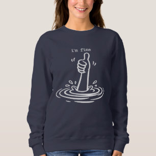 Funny Sarcastic I'm Fine Drowning Thumbs Up Sweatshirt
