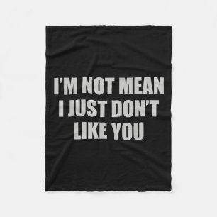 Funny Sarcastic I'm Not Mean, I Just Don't Like Yo Fleece Blanket