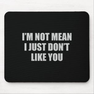 Funny Sarcastic I'm Not Mean, I Just Don't Like Yo Mouse Mat