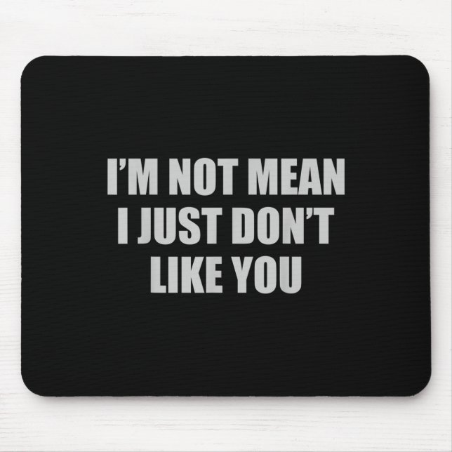 Funny Sarcastic I'm Not Mean, I Just Don't Like Yo Mouse Mat (Front)