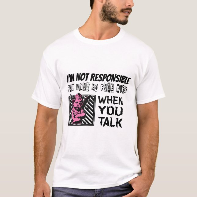 Funny Sarcastic 'I'm not responsible for' Tshirt (Front)