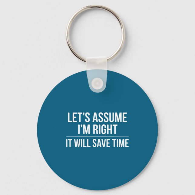 Funny sarcastic let's assume i'm right it will sa key ring (Front)