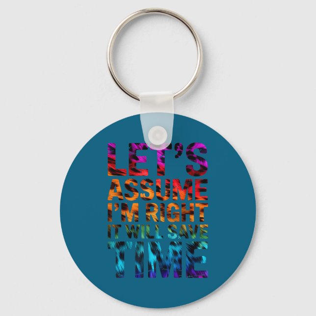 Funny sarcastic let's assume i'm right it will sav key ring (Front)