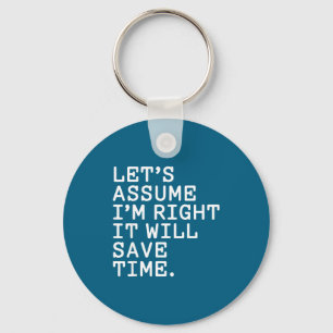 Funny sarcastic let's assume i'm right it will sav key ring