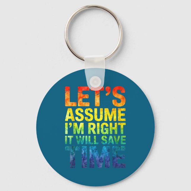 Funny sarcastic let's assume i'm right it will sav key ring (Front)