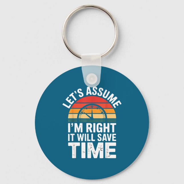Funny sarcastic let's assume i'm right it will sav key ring (Front)