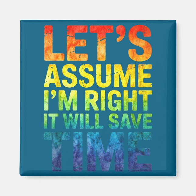 Funny sarcastic let's assume i'm right it will sav magnet (Front)