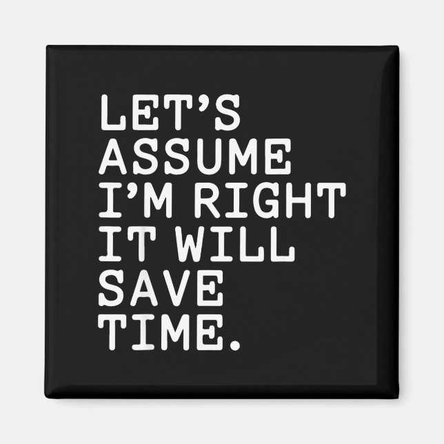 Funny sarcastic let's assume i'm right it will sav magnet (Front)