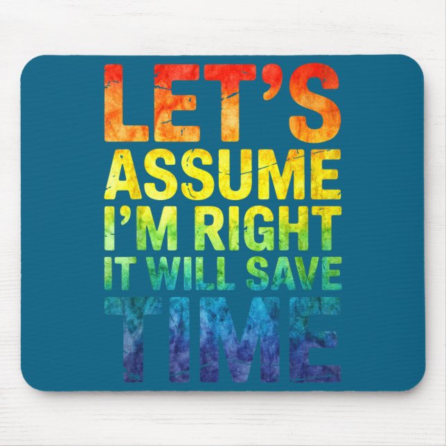 Funny sarcastic let's assume i'm right it will sav mouse mat (Front)