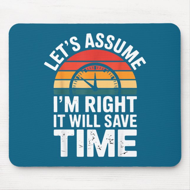 Funny sarcastic let's assume i'm right it will sav mouse mat (Front)