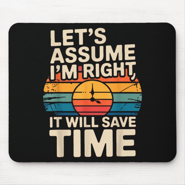 Funny sarcastic let's assume i'm right it will sav mouse mat (Front)