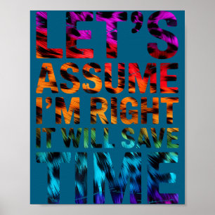Funny sarcastic let's assume i'm right it will sav poster