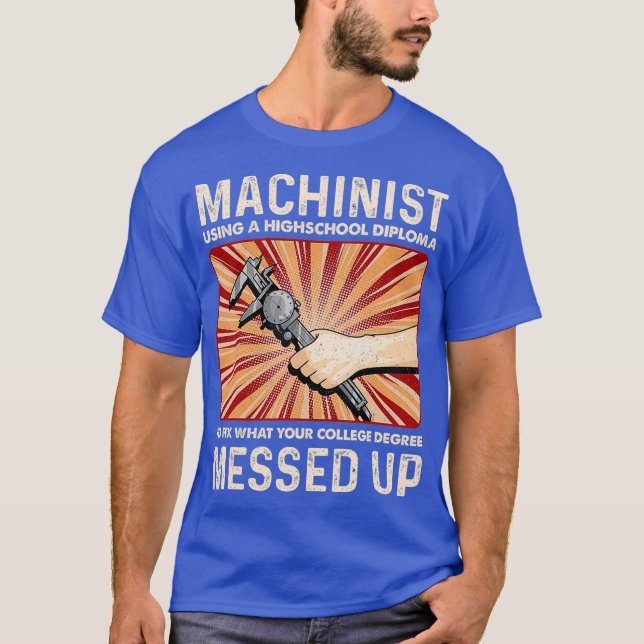 Funny Sarcastic Machinist Machine Operator Gift T-Shirt (Front)