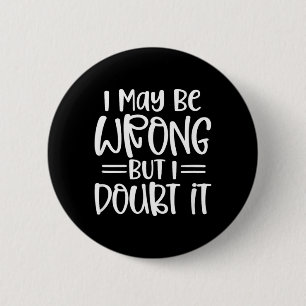 Funny Sarcastic May Be Wrong Offensive Quote 6 Cm Round Badge