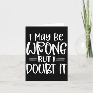 Funny Sarcastic May Be Wrong Offensive Quote Card