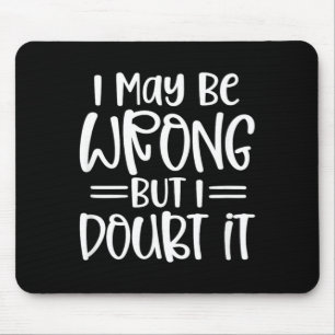 Funny Sarcastic May Be Wrong Offensive Quote Mouse Mat